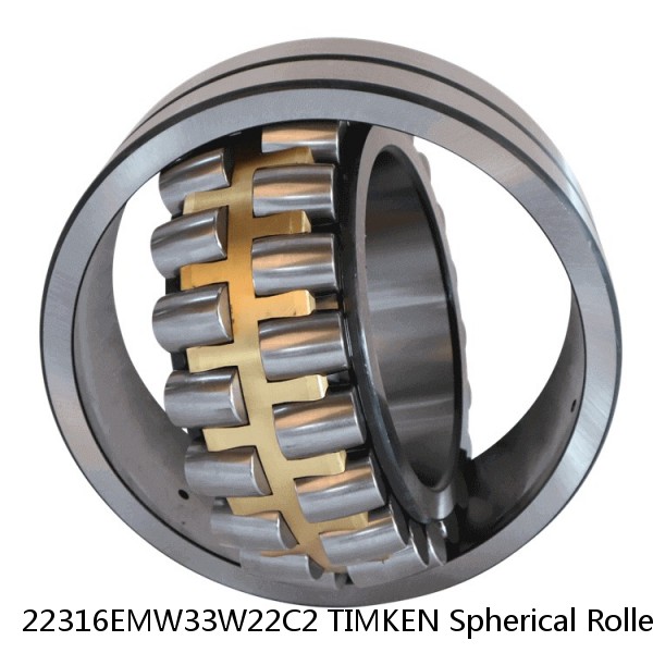 22316EMW33W22C2 TIMKEN Spherical Roller Bearings Brass Cage